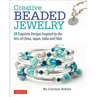Creative Beaded Jewelry: 33 Exquisite Designs Inspired by the Arts of China, Japan, India and Tibet