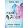 I'm Such a Messterpiece: Shattering Stigmas, (Re)Framing Our Fears, and Finding Ourselves Fully Loved