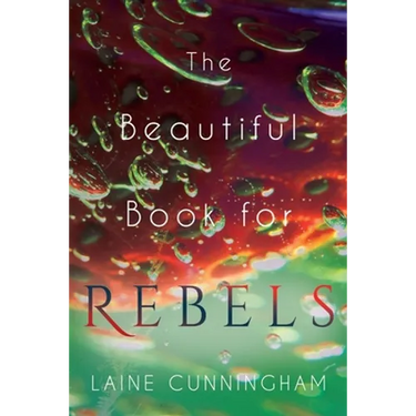 The Beautiful Book for Rebels: A Manifesto for Getting Everything You Deserve