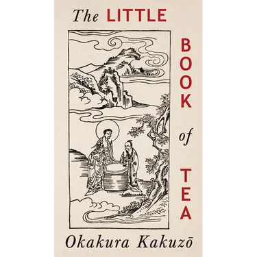 The Little Book of Tea: Japanese Harmony of Art Culture and the Simple Life