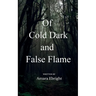 Of Cold Dark and False Flame