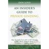 An Insider's Guide to Private Lending: How to Safely Earn 10% to 20% Returns on Your Money Without Being a Landlord or Flipping Houses