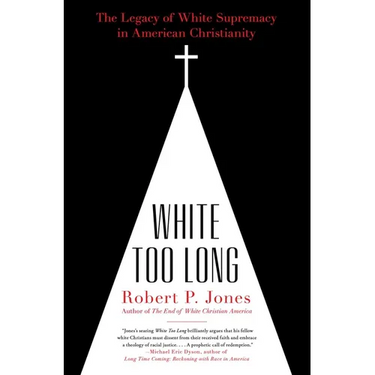 White Too Long: The Legacy of White Supremacy in American Christianity