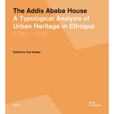 The Addis Ababa House: A Typological Analysis of Urban Heritage in Ethiopia1886-1936