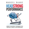 Headstrong Performance: Improve Your Mental Performance With Nutrition, Exercise, and Neuroscience