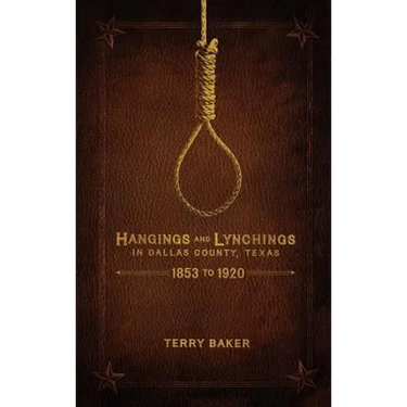 Hangings and Lynchings in Dallas County, Texas: 1853 to 1920