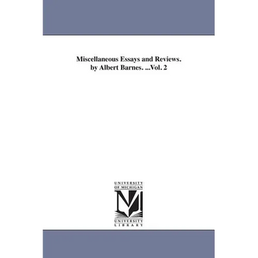 Miscellaneous Essays and Reviews. by Albert Barnes. ...Vol. 2