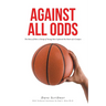 Against All Odds: The Story of How a Group of Young Men Captured the Heart of a Campus