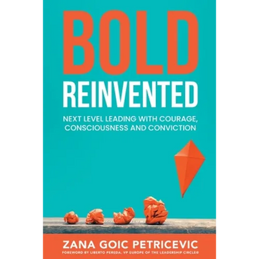 Bold Reinvented: Next level leading with Courage, Consciousness and Conviction