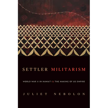 Settler Militarism: World War II in Hawai'i and the Making of US Empire