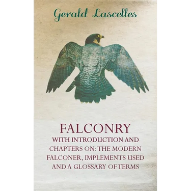 Falconry - With Introduction and Chapters on: The Modern Falconer, Implements Used and a Glossary of Terms