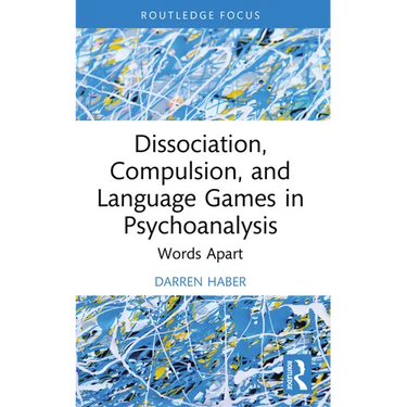 Dissociation, Compulsion, and Language Games in Psychoanalysis: Words Apart