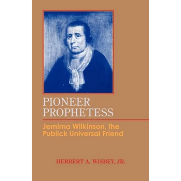 Pioneer Prophetess: Jemima Wilkinson, the Publick Universal Friend