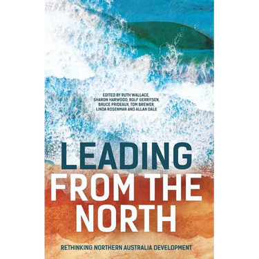Leading from the North: Rethinking Northern Australia Development