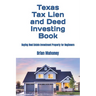 Texas Tax Lien and Deed Investing Book: Buying Real Estate Investment Property for Beginners