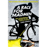 A Race for Madmen: A History of the Tour de France