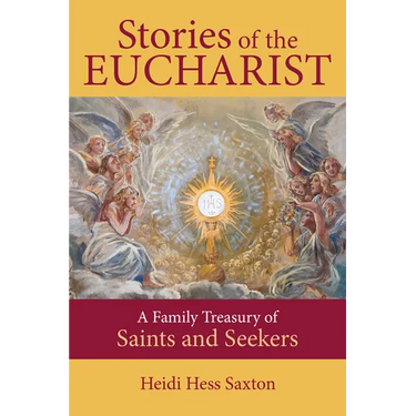 Stories of the Eucharist: A Family Treasury of Saints and Seekers