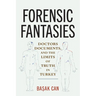 Forensic Fantasies: Doctors, Documents, and the Limits of Truth in Turkey