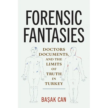 Forensic Fantasies: Doctors, Documents, and the Limits of Truth in Turkey