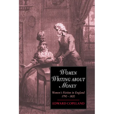 Women Writing about Money: Women's Fiction in England, 1790 1820