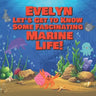Evelyn Let's Get to Know Some Fascinating Marine Life!: Personalized Baby Books with Your Child's Name in the Story - Ocean Animals Books for Toddlers