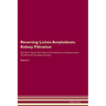Reversing Lichen Amyloidosis: Kidney Filtration The Raw Vegan Plant-Based Detoxification & Regeneration Workbook for Healing Patients. Volume 5