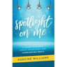 Spotlight On Me: A Guide to Giving Great Interviews and Commanding Media