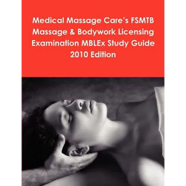 Medical Massage Care's FSMTB Massage & Bodywork Licensing Examination MBLEx Study Guide 2010 Edition