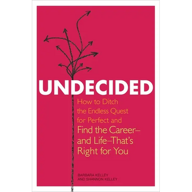 Undecided: How to Ditch the Endless Quest for Perfect and Find the Career-and Life-That's Right for You