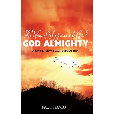 The New Religion of God: GOD ALMIGHTY: A Rare, New Book About Him