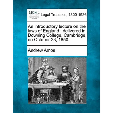 An Introductory Lecture on the Laws of England: Delivered in Downing College, Cambridge, on October 23, 1850.