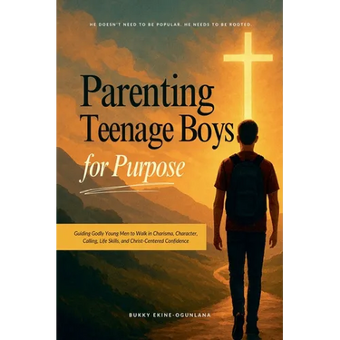 Parenting Teenage Boys for Purpose: Guiding Godly Young Men to Walk in Charisma, Character, Calling, Life Skills, and Christ-Centered Confidence
