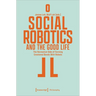 Social Robotics and the Good Life: The Normative Side of Forming Emotional Bonds with Robots