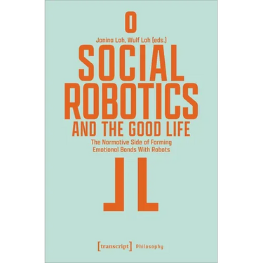 Social Robotics and the Good Life: The Normative Side of Forming Emotional Bonds with Robots