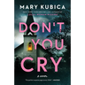 Don't You Cry: A Thrilling Suspense Novel from the Author of Local Woman Missing