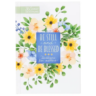 Be Still and Be Blessed: 365 Devotions for Mothers