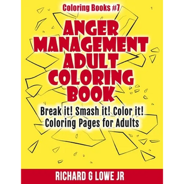 Anger Management Adult Coloring Book: Break it! Smash it! Color it! Coloring Pages for Adults