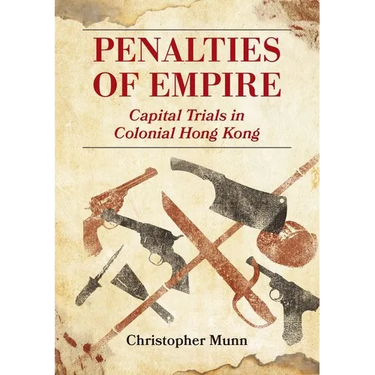 Penalties of Empire: Capital Trials in Colonial Hong Kong