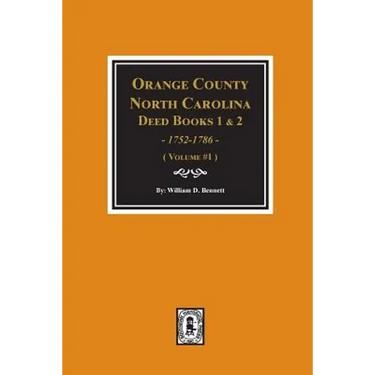 Orange County, North Carolina Deed Books 1 and 2, 1752-1786, Abstracts of. (Volume #1)