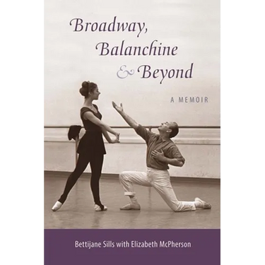 Broadway, Balanchine, and Beyond: A Memoir