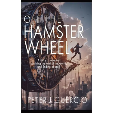 Off the Hamster Wheel: A story of renewal, surviving the end of the world, and finding one's self.
