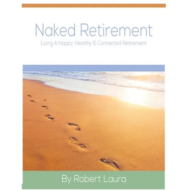 Naked Retirement: Living A Happy, Healthy, & Connected Retirement