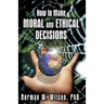 How To Make Moral And Ethical Decisions - A Guide