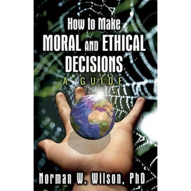 How To Make Moral And Ethical Decisions - A Guide