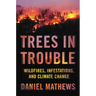 Trees in Trouble: Wildfires, Infestations, and Climate Change
