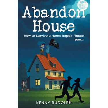 Abandon House: How to Survive a Home Repair Fiasco: A Memoir Book 2