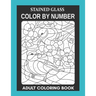 Stained Glass: Color By Number Adult Coloring Book for Stress Relief, Relaxation
