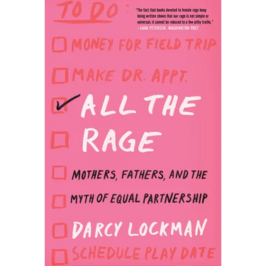All the Rage: Mothers, Fathers, and the Myth of Equal Partnership