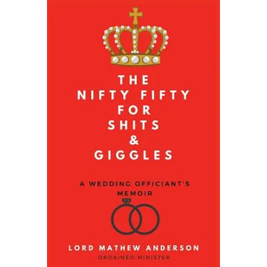 The Nifty Fifty for Shits & Giggles: A Wedding Officiant's Memoir