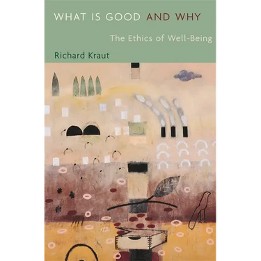 What Is Good and Why: The Ethics of Well-Being